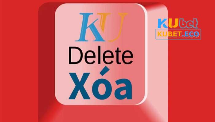 Liệu có nên xóa tài khoản Kubet không?